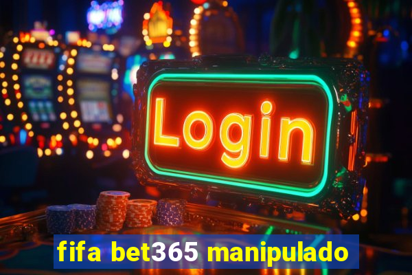 fifa bet365 manipulado